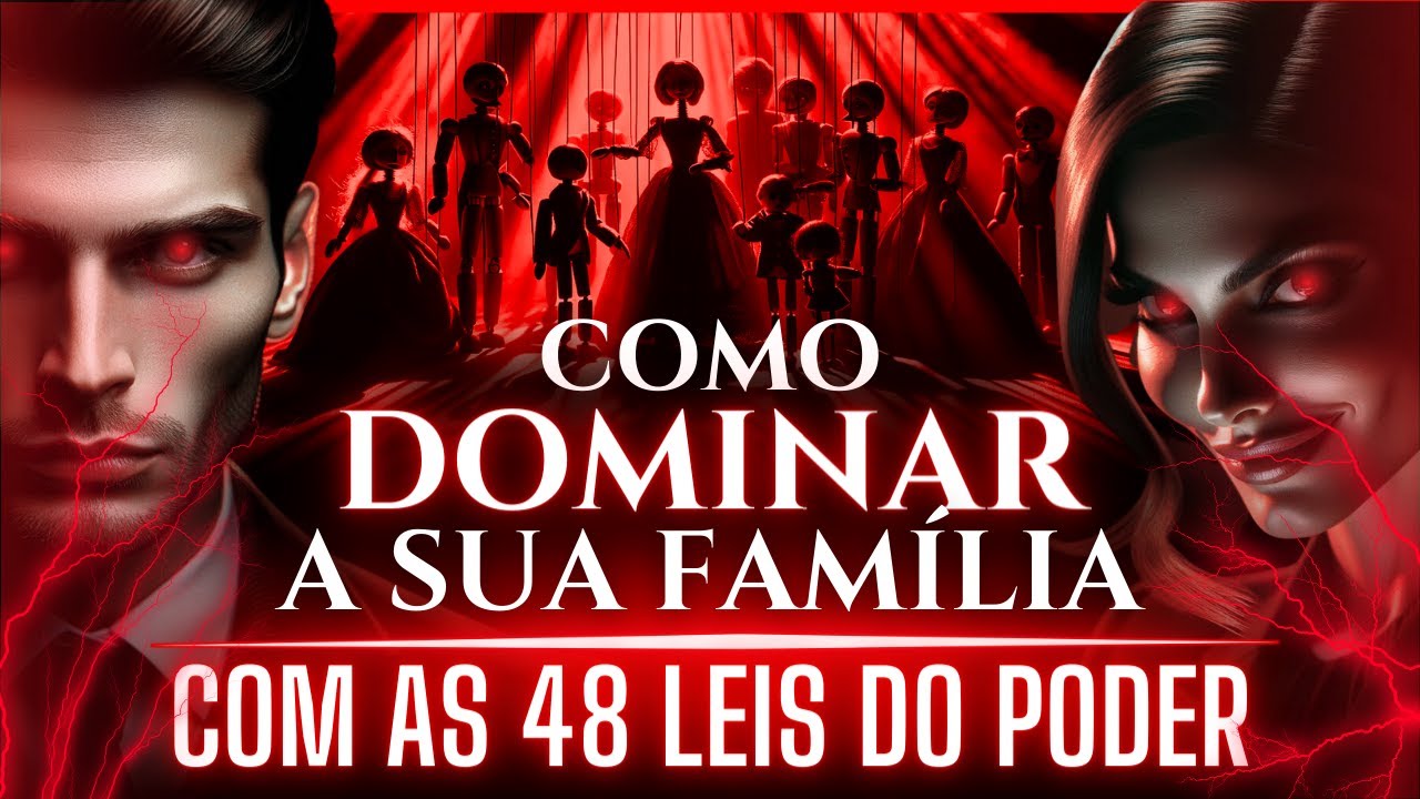 🔴Como DOMINAR a Sua Família com AS 48 LEIS DO PODER