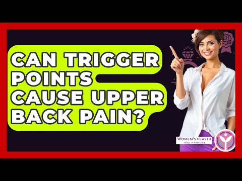 Can Trigger Points Cause Upper Back Pain? - Women's Health and Harmony