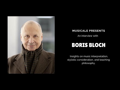 Boris Bloch:  Insights on music interpretation, stylistic consideration, and teaching philosophy.