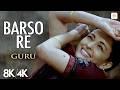 Barso Re 8K 4K Music Video Aishwarya Rai A R Rahman Shreya Ghoshal Guru Monsoon Song