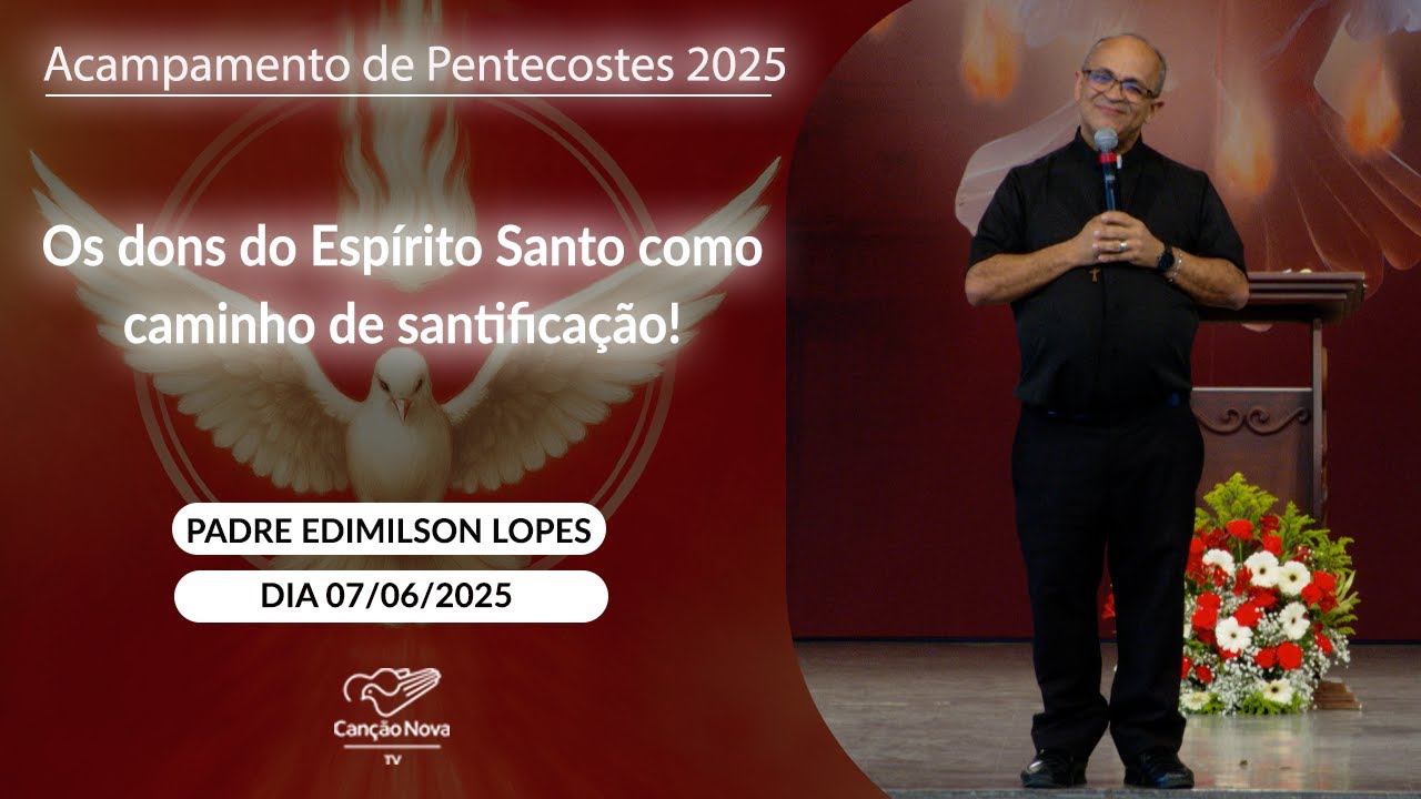 Os dons do Espírito Santo como caminho de santificação! - Pe.  Edmilson Lopes - 07/06/2025