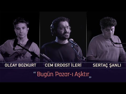 Bugün Pazar-ı Aşktır (Canlı Kayıt) - Cem Erdost İleri, Olcay Bozkurt, Sertaç Şanlı