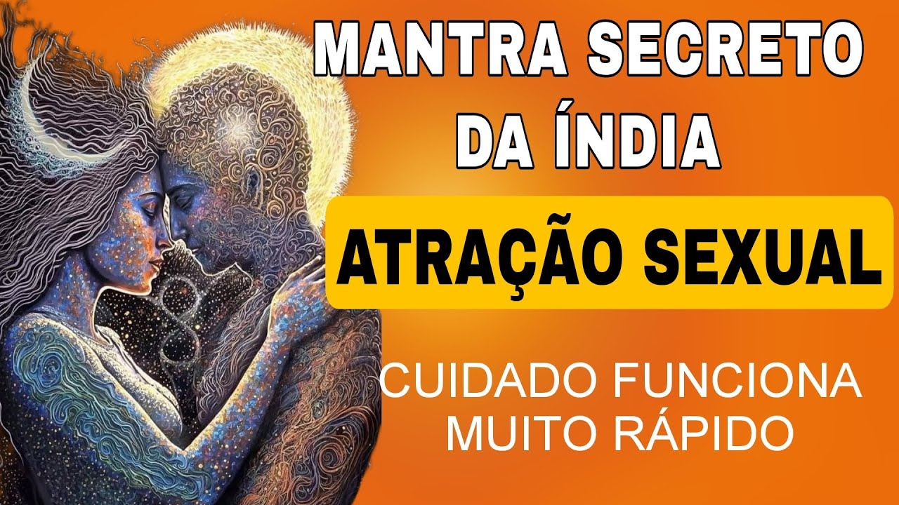 MANTRA ANTIGO DA ÍNDIA PARA ATRAÇÃO SEXUAL - EXPERIMENTE ESSE PODER EM VOCÊ  MAGNÉTISMO SEXUAL