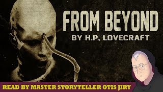 &quot;From Beyond&quot; by H.P. Lovecraft |  Classic Horror Reading by Master Storyteller OTIS JIRY