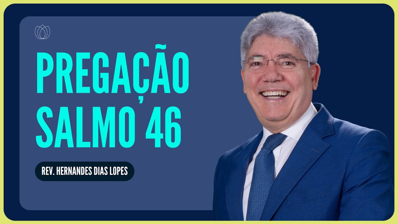 SALMO 46: DEUS É O NOSSO REFÚGIO E FORTALEZA | Rev. Hernandes Dias Lopes | IPP