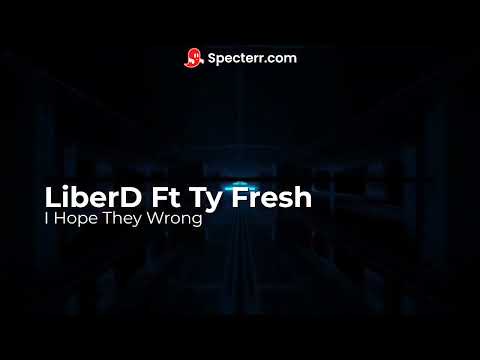 LiberD Ft Ty Fresh - I Hope They Wrong - (Official Visualizer)