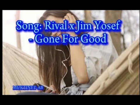 Song : RIVAL x JIM YOSEF - GONE FOR GOOD NCS