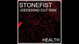 Health - Stonefist (Dedekind Cut Rmx)
