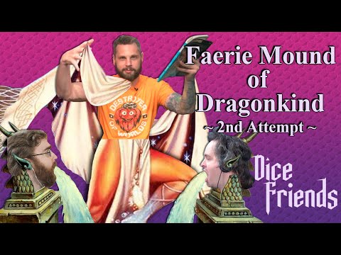 Faerie Mound of Dragonkind - 2nd Attempt || Dice Friends