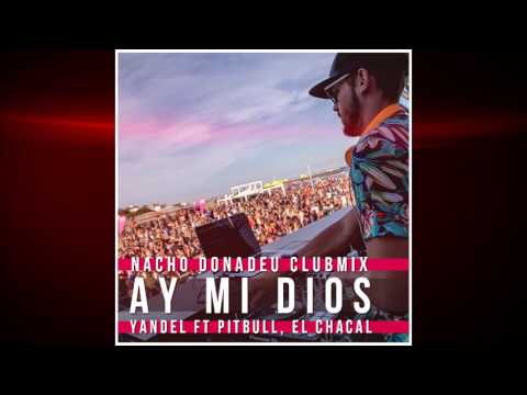 AY MI Dios (Nacho Donadeu ClubMix) - Yandel ft Pitbull, El Chacal