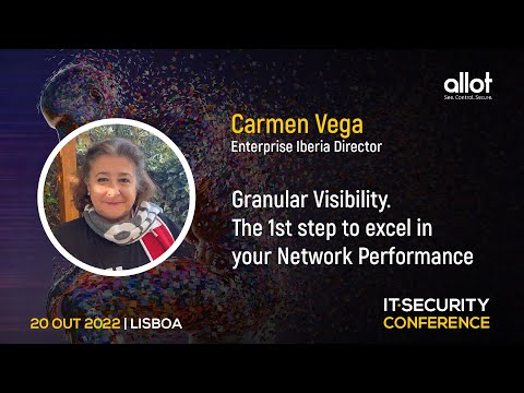 “Granular Visibility: The First Step to Excel in Your Network Performance” – Carmen Vega, Allot | IT Security Conference 2022