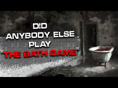 "Did anybody else play The Bath Game" Creepypasta | Scary Stories from Reddit Nosleep