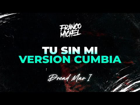 TU SIN MI (Version Cumbia) - Dread Mar I, DJ Franco Michel