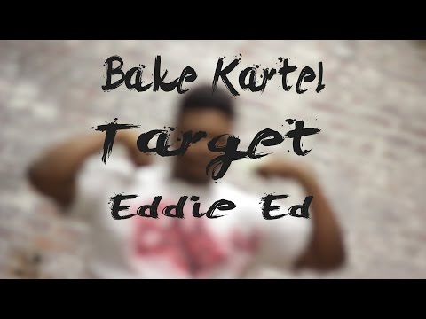 Bake Kartel - Target Ft Eddie Ed