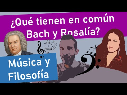 ¿Qué tienen en común Bach y Rosalía? Música y Filosofía