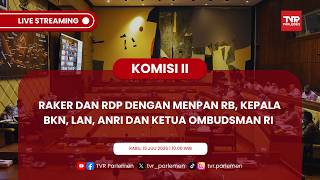 KOMISI II DPR RI RAKER DAN RDP DENGAN MENPAN RB, KEPALA BKN, LAN, ANRI DAN KETUA OMBUDSMAN RI