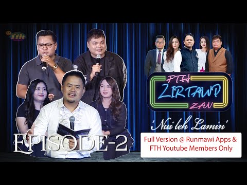FTH ZIRTAWP ZAN EPS 2  FULL VERSION @ RUNMAWI APP & FTH MEMBERS ONLY