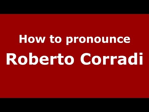 How to pronounce Roberto Corradi (Italian/Italy)  - PronounceNames.com