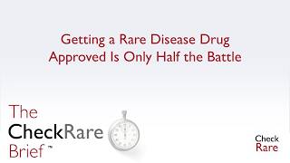 Getting a Rare Disease Drug Approved Is Only Half the Battle | The CheckRare Brief Ep 4