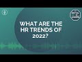 WHAT ARE THE HR TRENDS OF 2022?