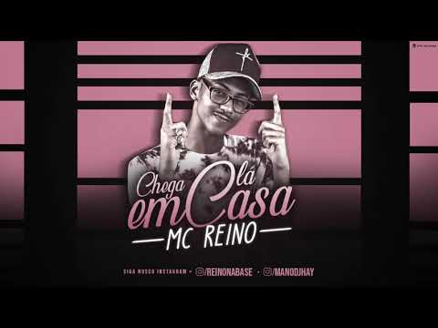 MC REINO - CHEGA LÁ EM CASA - MÚSICA NOVA