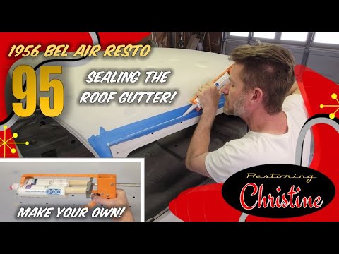 E95 Filling the Roof Gutter Drip Edge with Body Seam Sealer! 1956 Chevy Bel Air Resto