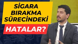 SİGARA BIRAKMA SÜRECİNDEKİ HATALAR - Sigara Bırakırken Ne yapmalı - Sigaradan Kurtulmak
