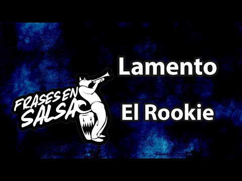 Lamento Letra - El Rookie (Frases en Salsa)