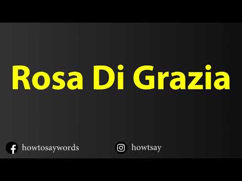 How To Pronounce Rosa Di Grazia