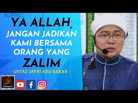Ustaz Jafri Abu Bakar - YA ALLAH, JANGAN JADIKAN KAMI BERSAMA ORANG YANG ZALIM