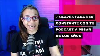 Claves Para ser Constante con tu Podcast a Pesar de Los Años