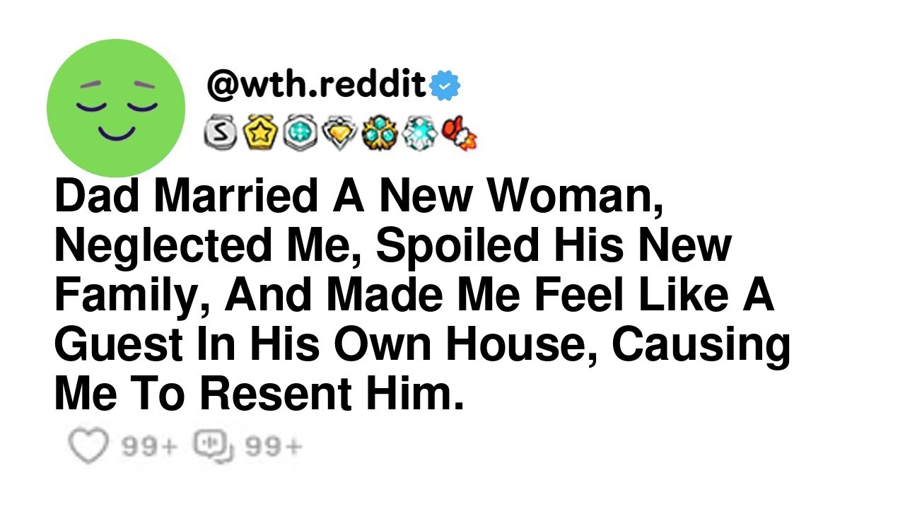 Dad Married A New Woman, Neglected Me, Spoiled His New Family, And Made Me Feel Like A Guest In ...