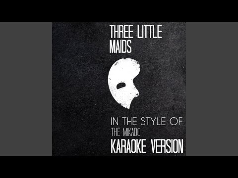 Three Little Maids (In the Style of the Mikado) (Karaoke Version)