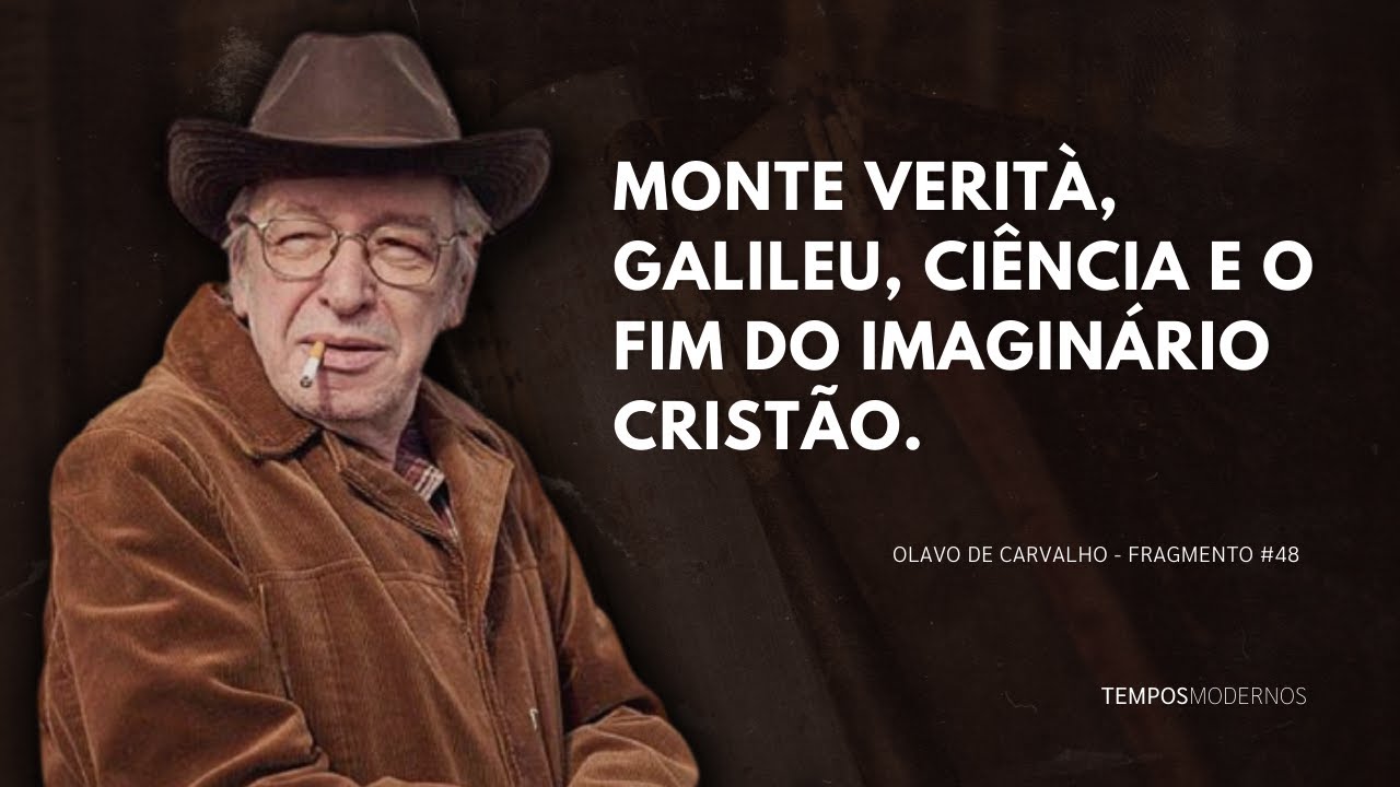 Monte Verità, Galileu, Hesse e o fim do imaginário cristão (Olavo de Carvalho).
