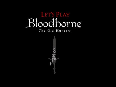 Let's Play Bloodborne Pt.42 - Snail Fall