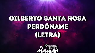 Gilberto Santa Rosa - Perdóname (Letra) | DJYefriMamian