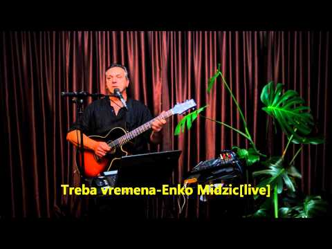Treba vremena - Enko Midzic [live]