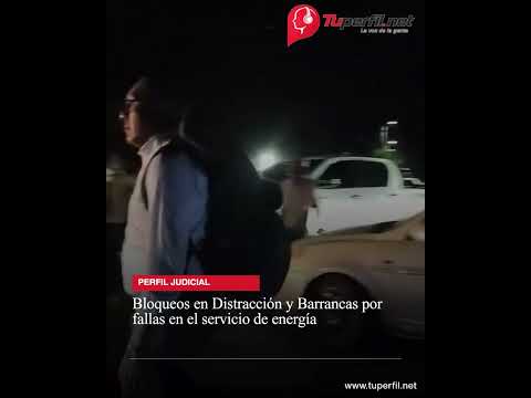 Bloqueos en Distracción y Barrancas por fallas en el servicio de energía