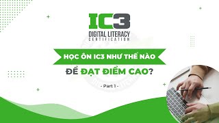 Topic 2: Học ôn IC3 như thế nào để được điểm cao? (Part 1)