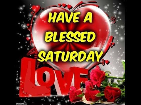 Happy Saturday,Wishes,Greetings,Sms,Sayings,Quotes,E-card,Wallpapers,Happy Saturday Whatsapp video