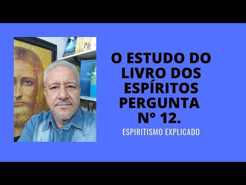 O LIVRO DOS ESPÍRITOS, PERGUNTA 12.