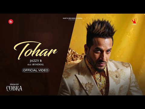 Tohar (Official Video) | Jazzy B | Avi $ohal | Black Virus | Cobra EP | New Punjabi Song
