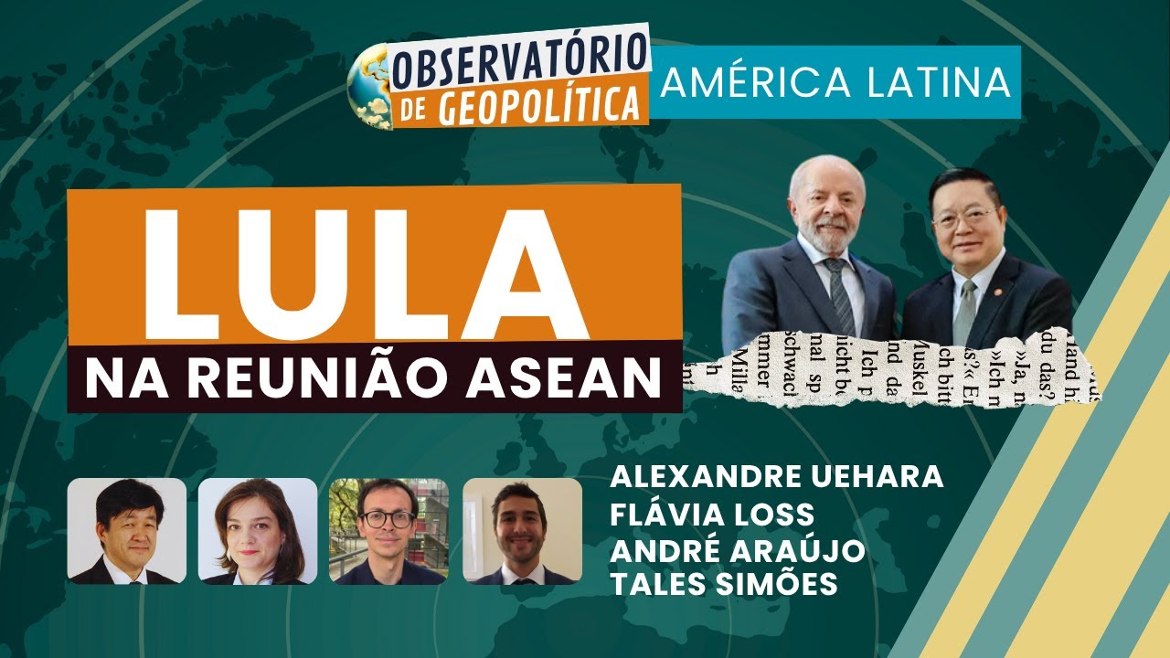 Lula na reunião da ASEAN | OBSERVATÓRIO DE GEOPOLÍTICA- América Latina