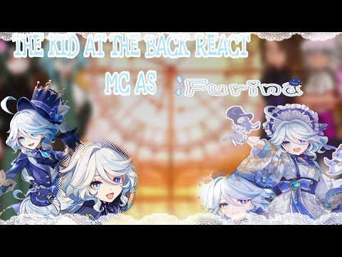 -🗝️The kid at the back- react to MC as FURINA🫧[1/1]