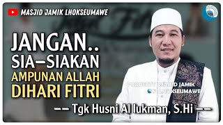 Download lagu Khutbah Hari Raya Idul Fitri || JANGAN SIA-SIAKAN AMPUNAN DI HARI FITRI - Tgk Husni Al lukman, S.Hi mp3