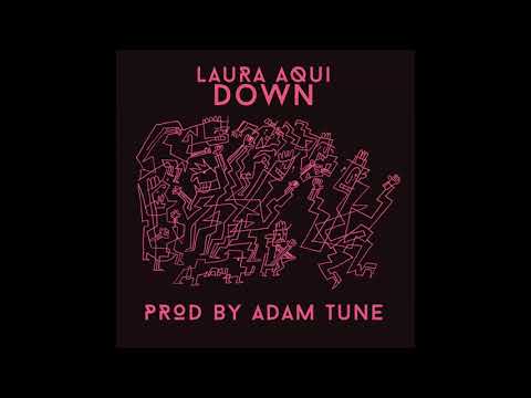 Laura Aqui - Down (Prod by Adam Tune)