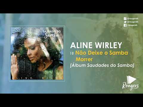 18 Não Deixe o Samba Morrer . Aline Wirley (Álbum Saudades do Samba)