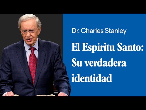 El Espíritu Santo: Su verdadera identidad – Dr. Charles Stanley