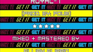 Royal-T - Get It (Prod. Pdub The Producer)