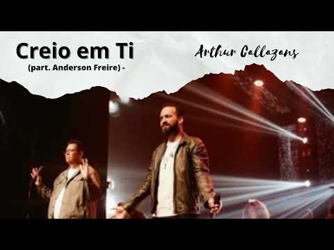 (( CREIO EM TI )) Arthur Callazans - Creio em Ti (participação  Anderson Freire) - Arthur Callazans